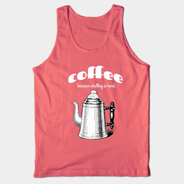 Coffee because adulting is hard Tank Top by candhdesigns